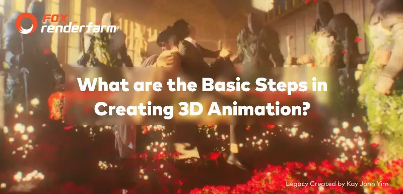 What are the Basic Steps in Creating 3D Animation?